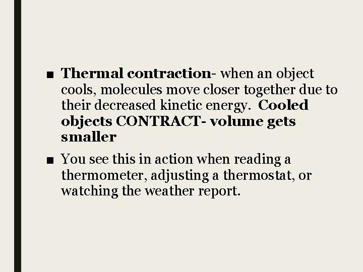 ■ Thermal contraction- when an object cools, molecules move closer together due to their