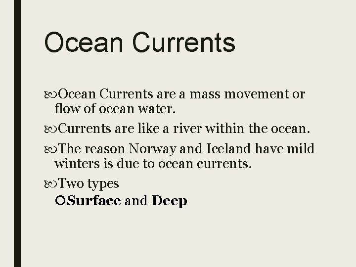 Ocean Currents are a mass movement or flow of ocean water. Currents are like