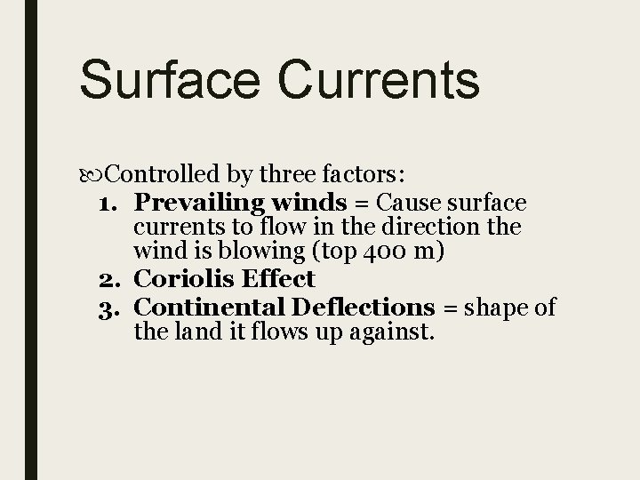 Surface Currents Controlled by three factors: 1. Prevailing winds = Cause surface currents to