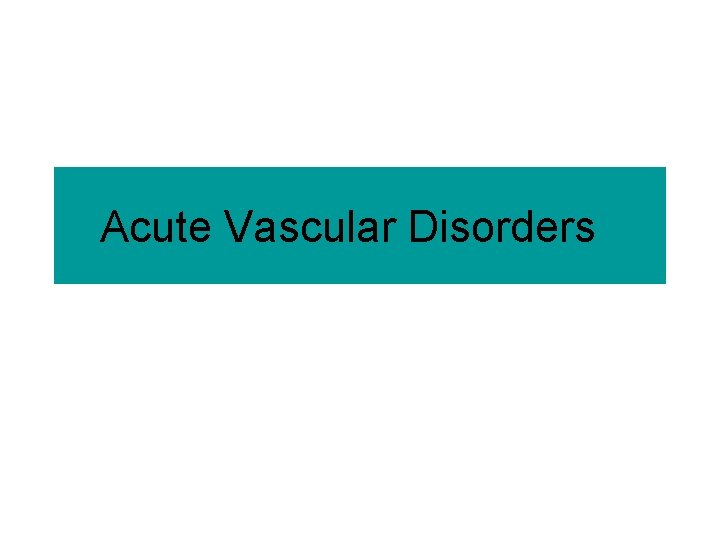 Acute Vascular Disorders 