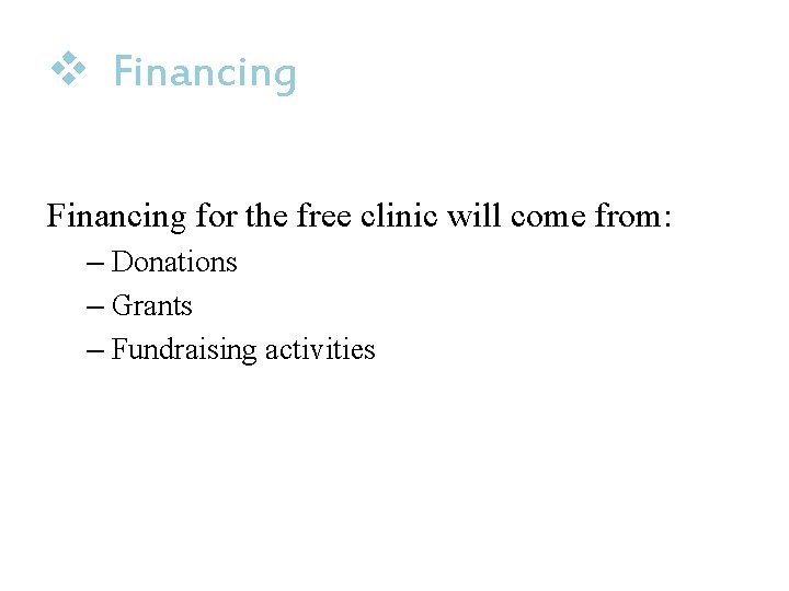 v Financing for the free clinic will come from: – Donations – Grants –