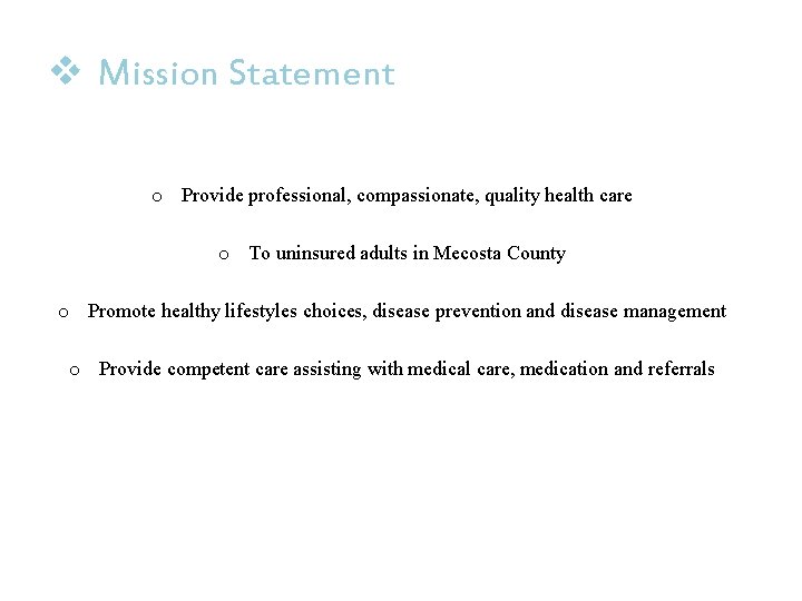 v Mission Statement o Provide professional, compassionate, quality health care o To uninsured adults