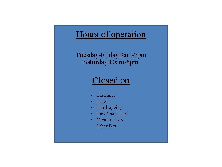 Hours of operation Tuesday-Friday 9 am-7 pm Saturday 10 am-5 pm Closed on •