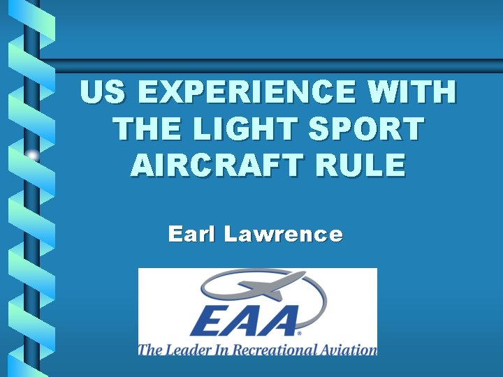 US EXPERIENCE WITH THE LIGHT SPORT AIRCRAFT RULE Earl Lawrence 