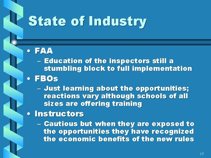 State of Industry • FAA – Education of the inspectors still a stumbling block