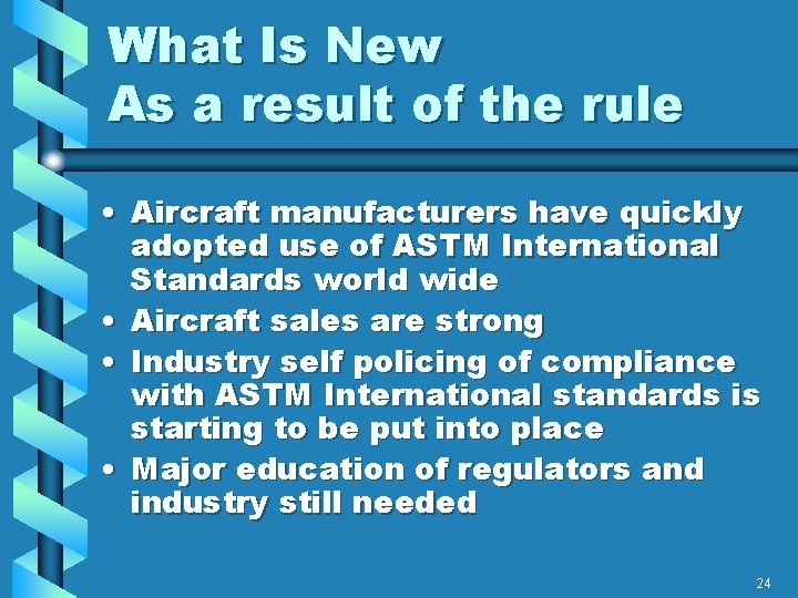 What Is New As a result of the rule • Aircraft manufacturers have quickly