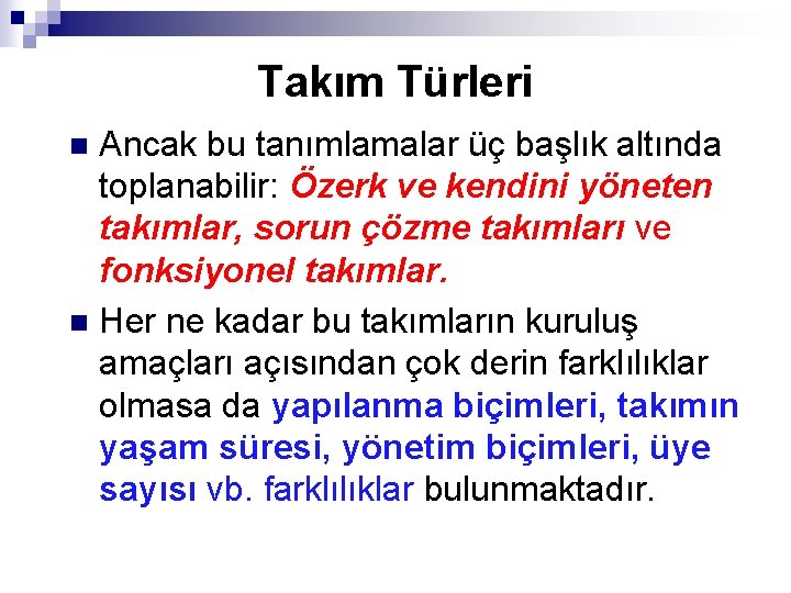 Takım Türleri Ancak bu tanımlamalar üç başlık altında toplanabilir: Özerk ve kendini yöneten takımlar,