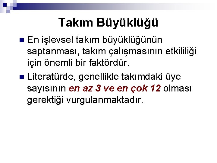 Takım Büyüklüğü En işlevsel takım büyüklüğünün saptanması, takım çalışmasının etkililiği için önemli bir faktördür.