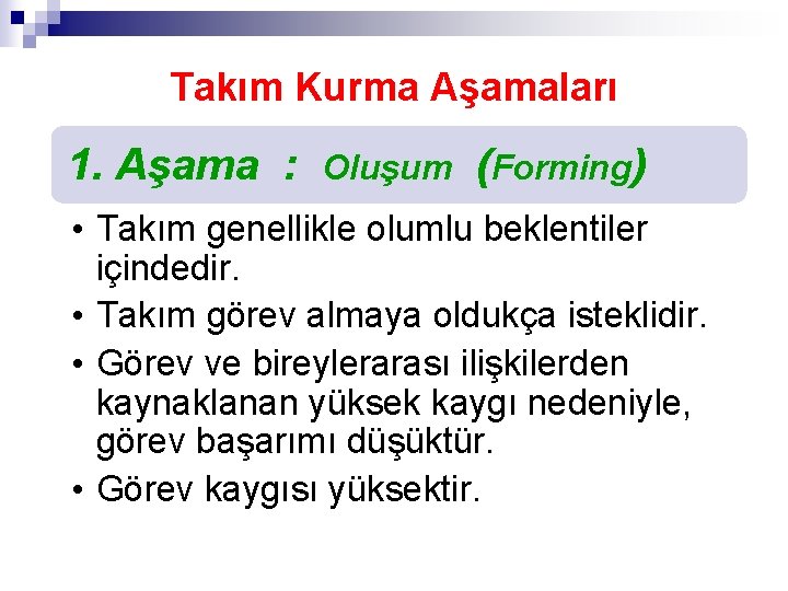 Takım Kurma Aşamaları 1. Aşama : Oluşum (Forming) • Takım genellikle olumlu beklentiler içindedir.