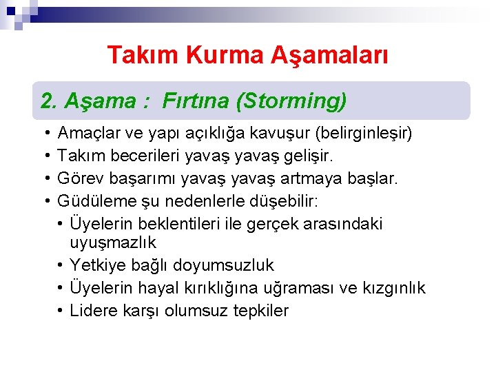 Takım Kurma Aşamaları 2. Aşama : Fırtına (Storming) • • Amaçlar ve yapı açıklığa