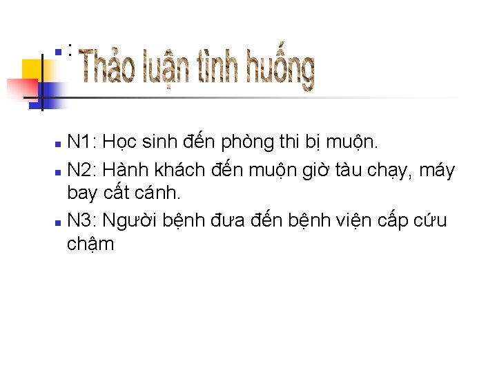 n : N 1: Học sinh đến phòng thi bị muộn. n N 2: