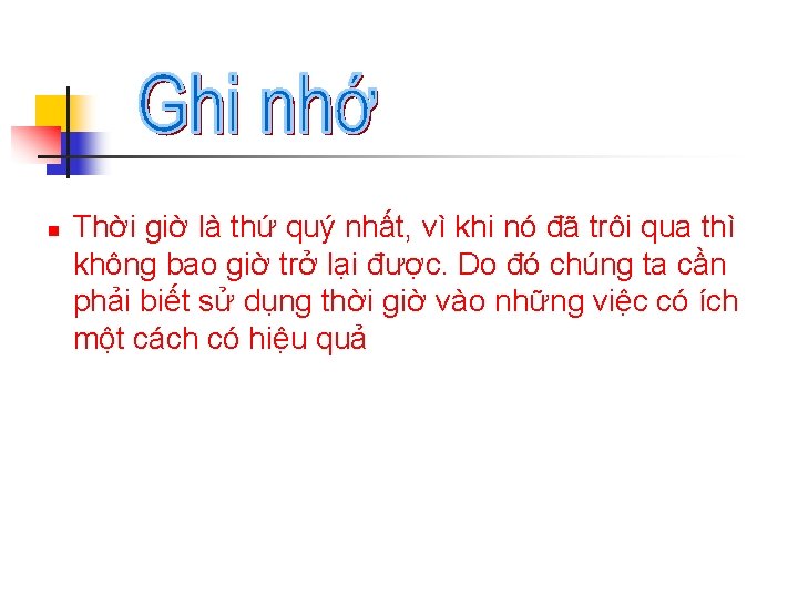 n Thời giờ là thứ quý nhất, vì khi nó đã trôi qua thì