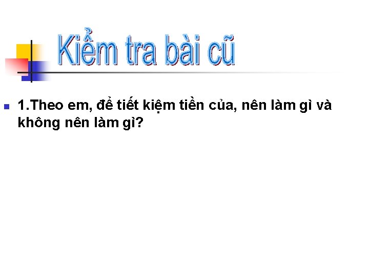 n 1. Theo em, để tiết kiệm tiền của, nên làm gì và không