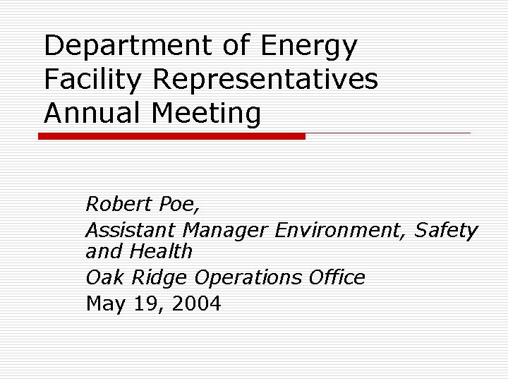 Department of Energy Facility Representatives Annual Meeting Robert Poe, Assistant Manager Environment, Safety and