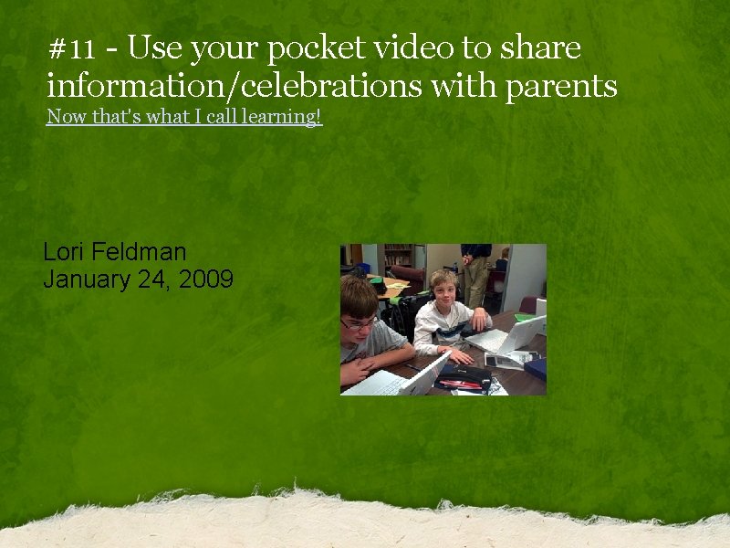 #11 - Use your pocket video to share information/celebrations with parents Now that's what