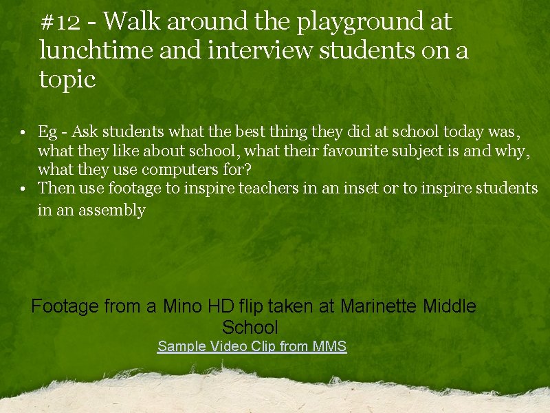 #12 - Walk around the playground at lunchtime and interview students on a topic