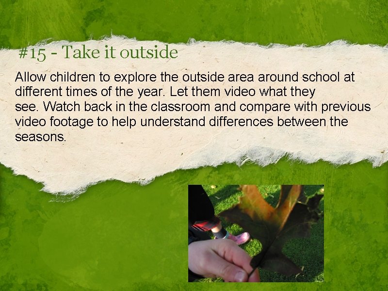 #15 - Take it outside Allow children to explore the outside area around school