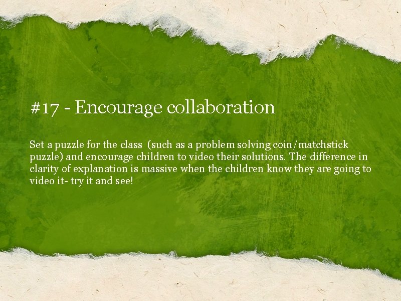 #17 - Encourage collaboration Set a puzzle for the class (such as a problem