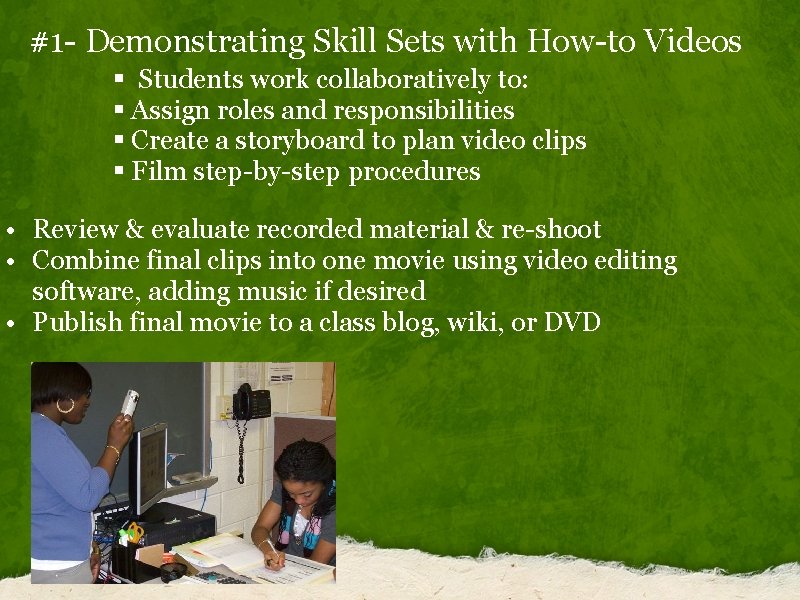 #1 - Demonstrating Skill Sets with How-to Videos § Students work collaboratively to: §