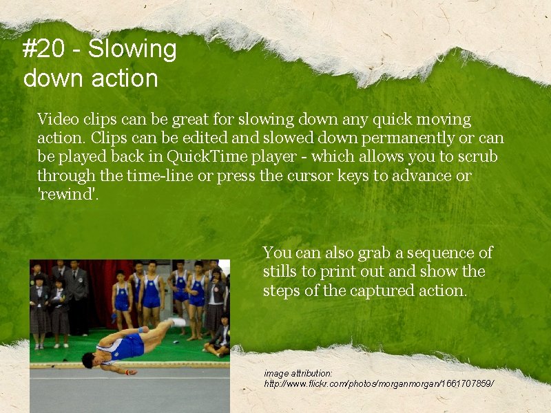 #20 - Slowing down action Video clips can be great for slowing down any