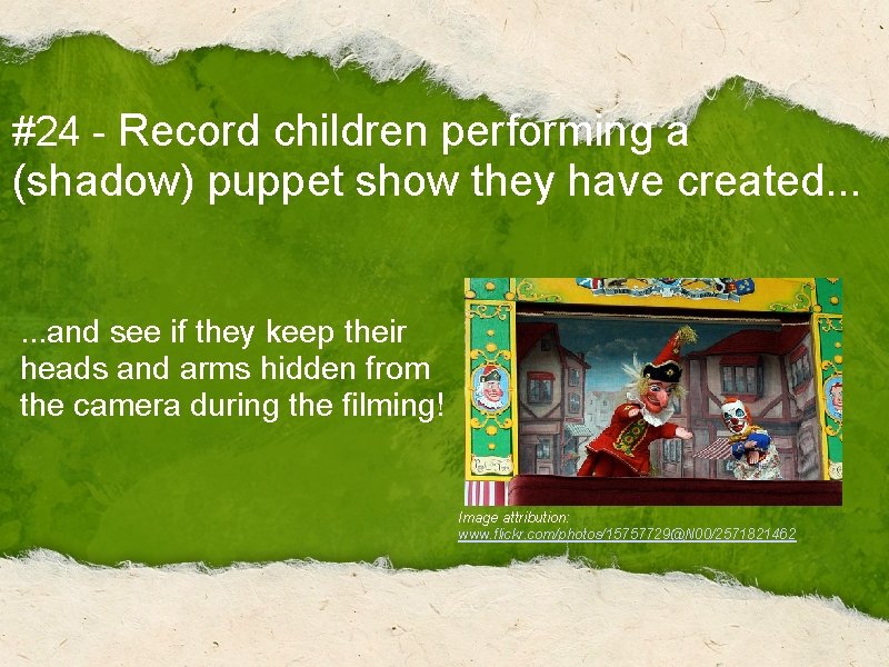 #24 - Record children performing a (shadow) puppet show they have created. . .