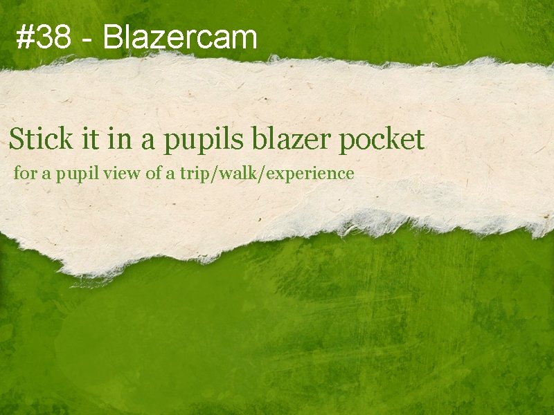 #38 - Blazercam Stick it in a pupils blazer pocket for a pupil view