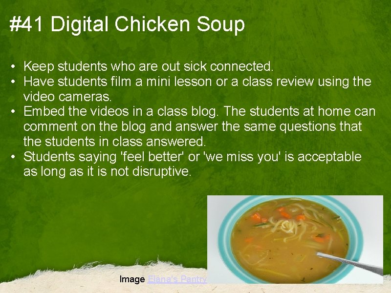 #41 Digital Chicken Soup • Keep students who are out sick connected. • Have