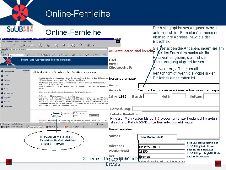 Online-Fernleihe Die bibliographischen Angaben werden automatisch ins Formular übernommen, ebenso Ihre Adresse, bzw. die