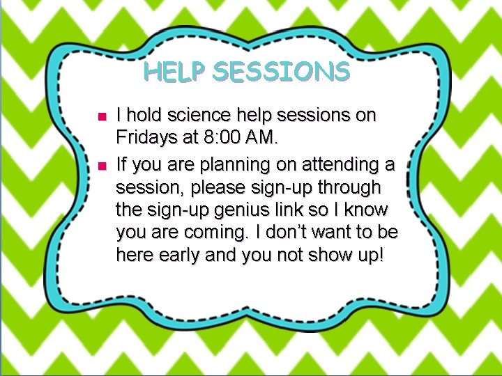 HELP SESSIONS n n I hold science help sessions on Fridays at 8: 00