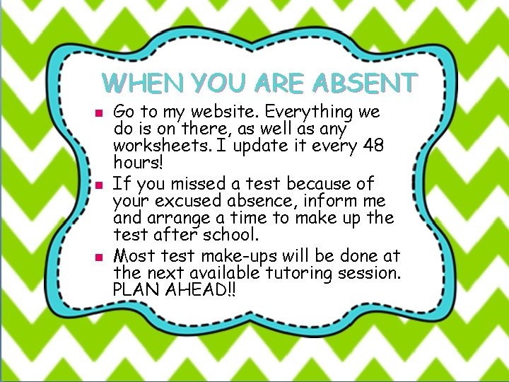 WHEN YOU ARE ABSENT n n n Go to my website. Everything we do