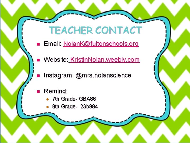 TEACHER CONTACT n Email: Nolan. K@fultonschools. org n Website: Kristin. Nolan. weebly. com n