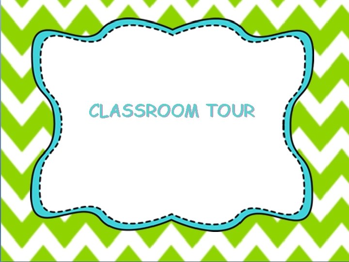 CLASSROOM TOUR 