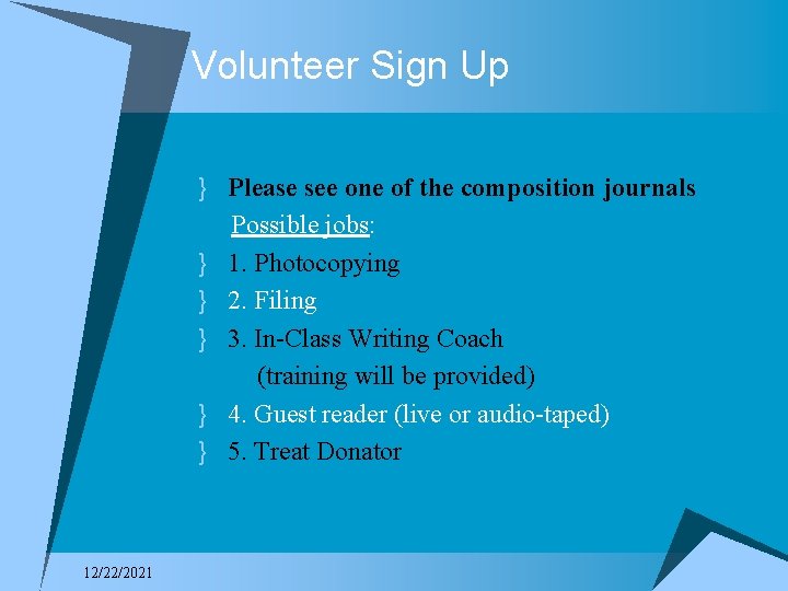 Volunteer Sign Up } Please see one of the composition journals Possible jobs: }