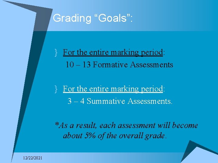 Grading “Goals”: } For the entire marking period: 10 – 13 Formative Assessments }