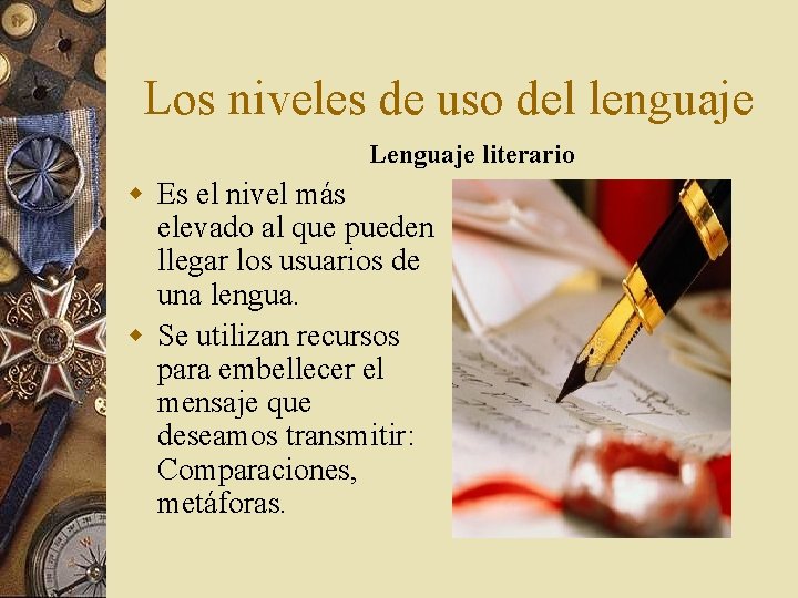 Los niveles de uso del lenguaje Lenguaje literario w Es el nivel más elevado