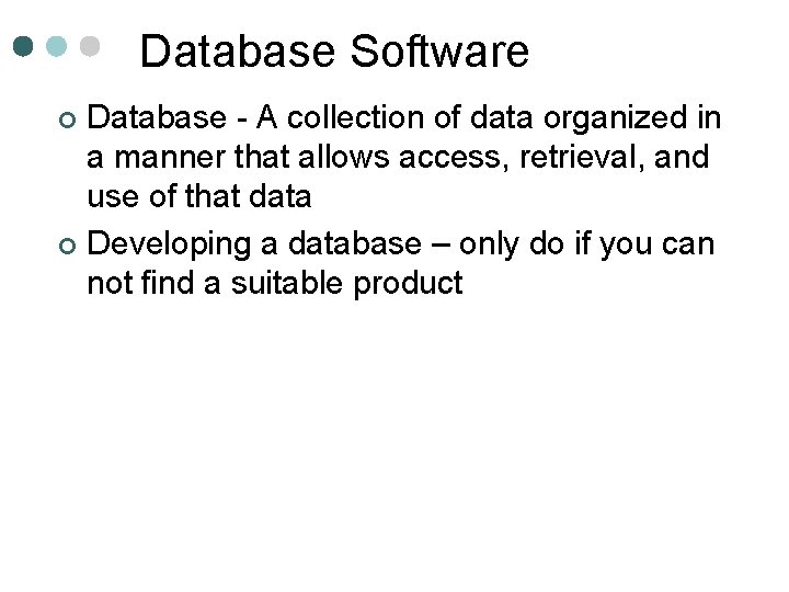Database Software Database - A collection of data organized in a manner that allows