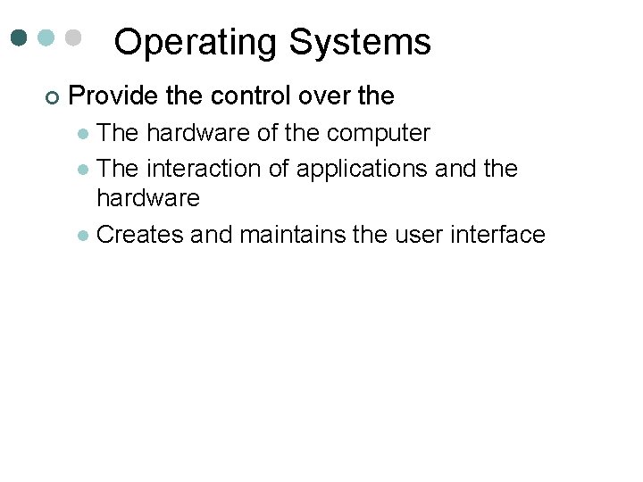 Operating Systems ¢ Provide the control over the The hardware of the computer l
