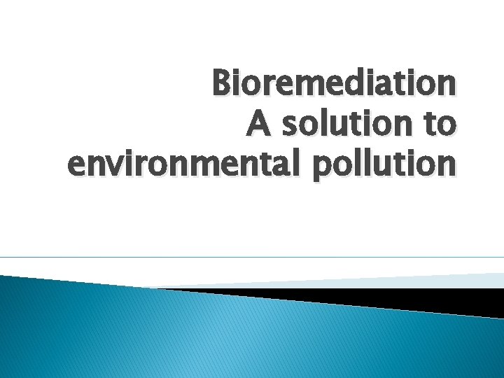 Bioremediation A solution to environmental pollution 