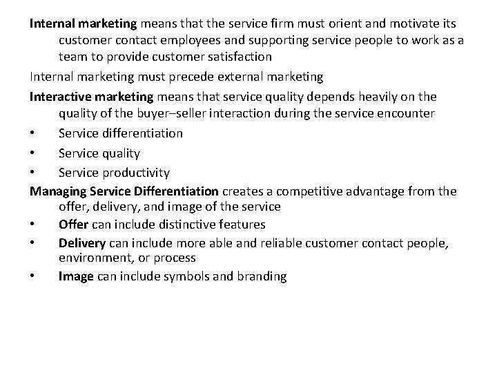 Internal marketing means that the service firm must orient and motivate its customer contact