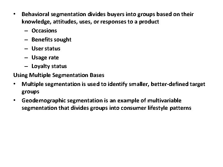 • Behavioral segmentation divides buyers into groups based on their knowledge, attitudes, uses, • Behavioral segmentation divides buyers into groups based on their knowledge, attitudes, uses,