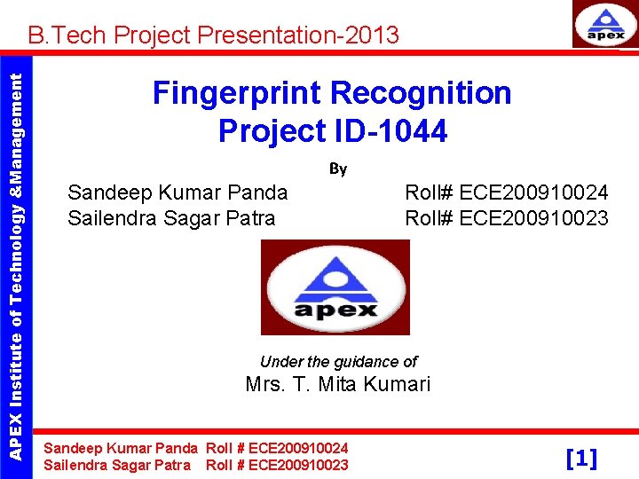 APEX Institute of Technology &Management B. Tech Project Presentation-2013 Fingerprint Recognition Project ID-1044 By