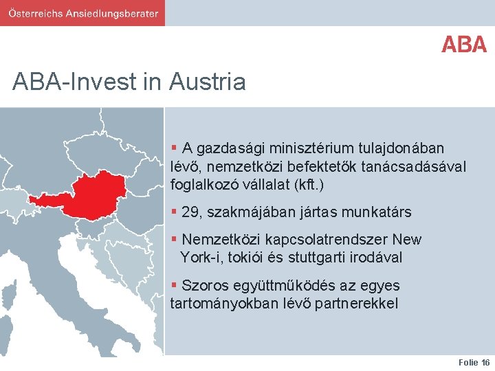 ABA-Invest in Austria § A gazdasági minisztérium tulajdonában lévő, nemzetközi befektetők tanácsadásával foglalkozó vállalat
