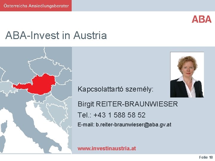 ABA-Invest in Austria Kapcsolattartó személy: Birgit REITER-BRAUNWIESER Tel. : +43 1 588 58 52