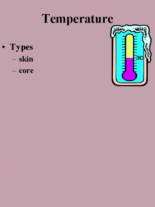 Temperature • Types – skin – core 