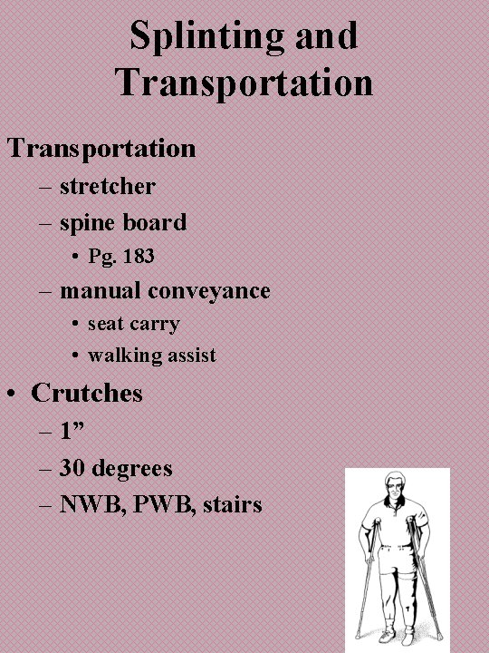 Splinting and Transportation – stretcher – spine board • Pg. 183 – manual conveyance