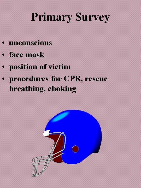 Primary Survey • • unconscious face mask position of victim procedures for CPR, rescue