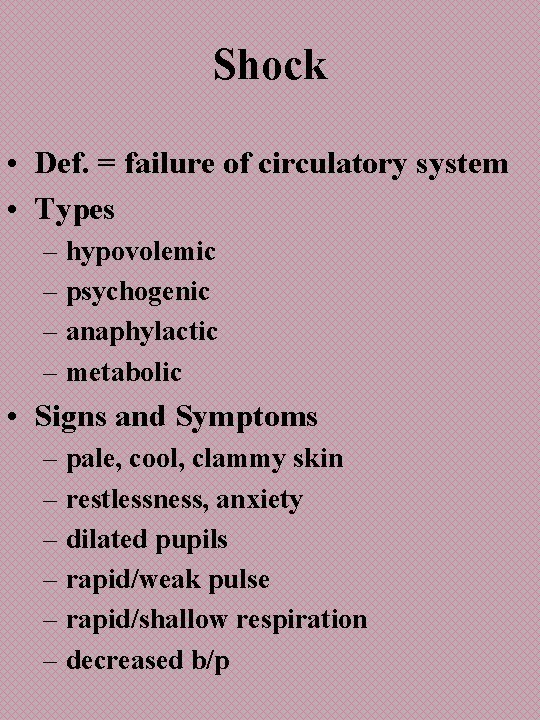 Shock • Def. = failure of circulatory system • Types – hypovolemic – psychogenic
