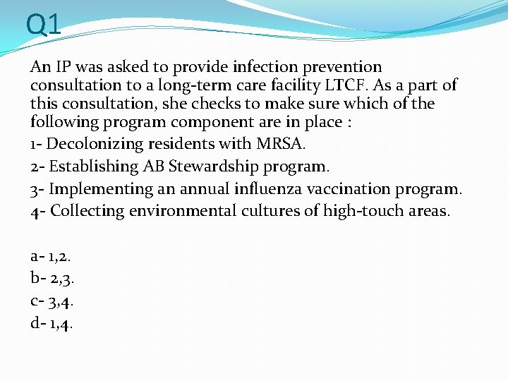 Q 1 An IP was asked to provide infection prevention consultation to a long-term