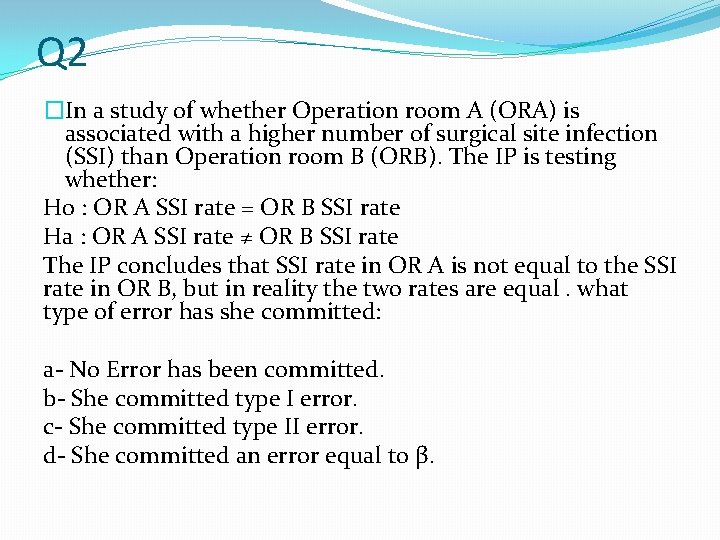 Q 2 �In a study of whether Operation room A (ORA) is associated with