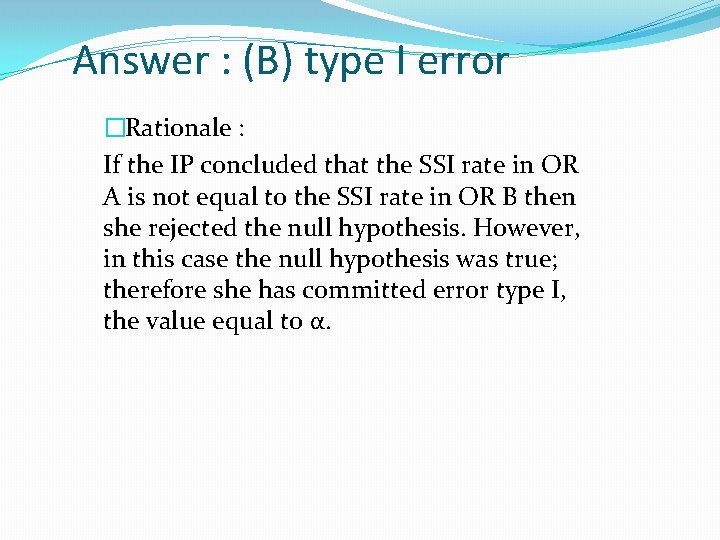 Answer : (B) type I error �Rationale : If the IP concluded that the